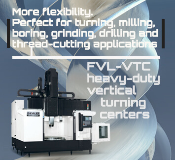 FVL-VTC family of vertical turning centers LIMITED QUANTITIES - IN STOCK