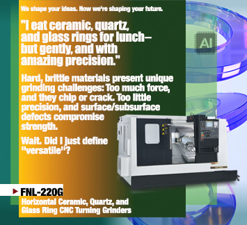 FNL-220G Specialized CNC grinder developed for hard & brittle workpieces